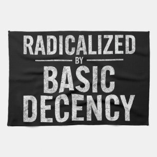 Radicalized By Basic Decency Funny Tea Towel