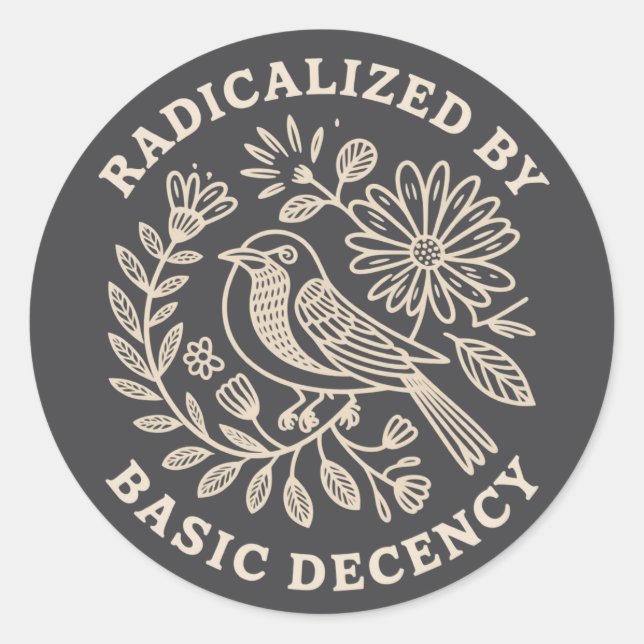 Radicalized By Basic Decency Political Protest  Classic Round Sticker (Front)