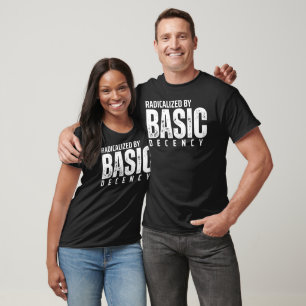RADICALIZED BY BASIC DECENCY T-Shirt