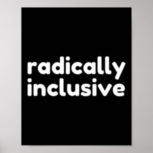 Radically Inclusive Inclusion T Shirt  Poster