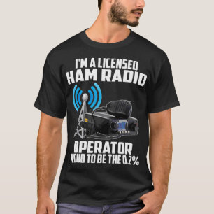 Radio Lover Im A Licensed Ham Radio Operator T-Shirt