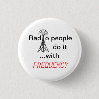 Radio People do it ...with frequency 3 Cm Round Badge