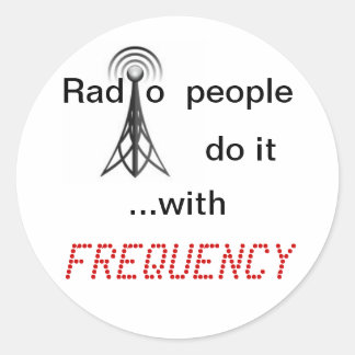 Radio people do it with FREQUENCY Classic Round Sticker