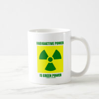 Radioactive Power Is Green Power (Sign)