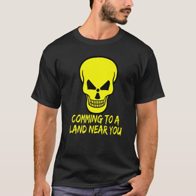 Radioactive Warning Skull Comming to a Land Near Y T-Shirt (Front)