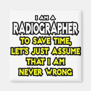 Radiographer .. Assume I Am Never Wrong Magnet