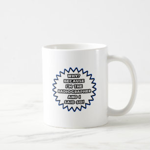 Radiographer .. Because I Said So Coffee Mug