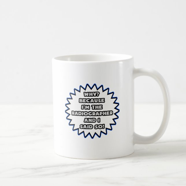 Radiographer .. Because I Said So Coffee Mug (Right)