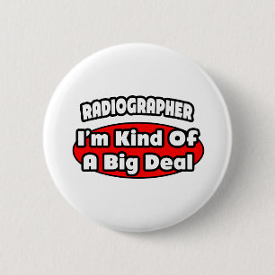 Radiographer .. Big Deal 6 Cm Round Badge