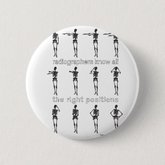Radiographers Know All The Right Positions 6 Cm Round Badge