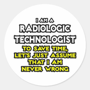 Radiologic Technologist Joke .. Never Wrong Classic Round Sticker
