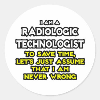 Radiologic Technologist Joke .. Never Wrong Classic Round Sticker