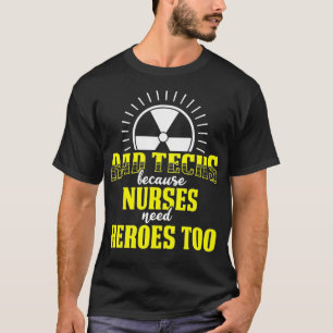 Radiologic Technologist Rad Tech Need Heroes Radio T-Shirt