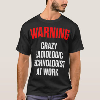 Radiologic Technologist Rad Tech Warning Radiology T-Shirt