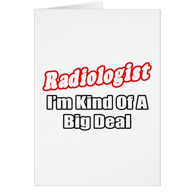 Radiologist...Big Deal (Front)
