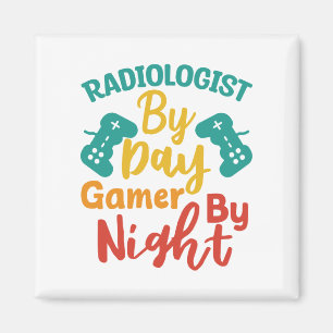 Radiologist By Day Gamer By Night Magnet