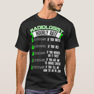Radiologist Hourly Rate Radiology T-Shirt