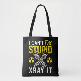 Radiologist I Can't Fix Stupid Radiology X-Ray Tote Bag