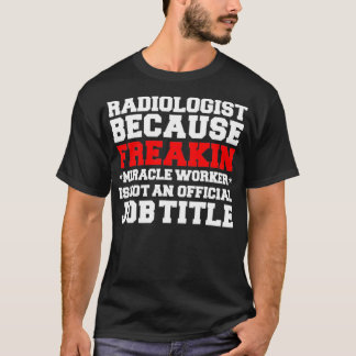 Radiologist Miracle Worker Radiology Graduate Grad T-Shirt