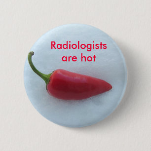 Radiologists are hot 6 cm round badge