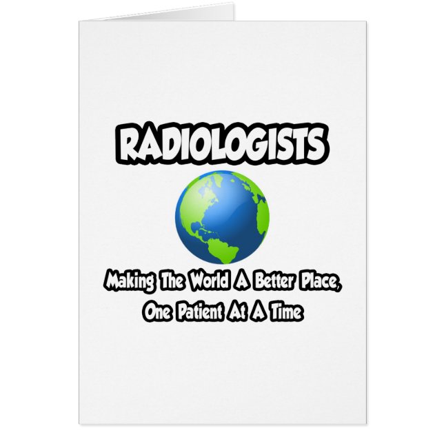 Radiologists...Making the World a Better Place (Front)