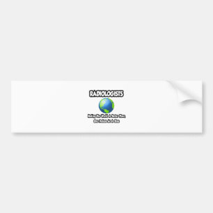 Radiologists...Making the World a Better Place Bumper Sticker