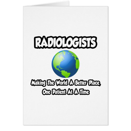 Radiologists...Making the World a Better Place Card