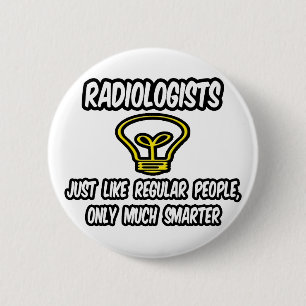 Radiologists...Regular People, Only Smarter 6 Cm Round Badge
