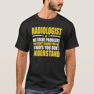 Radiologists We Solve Problems T-Shirt