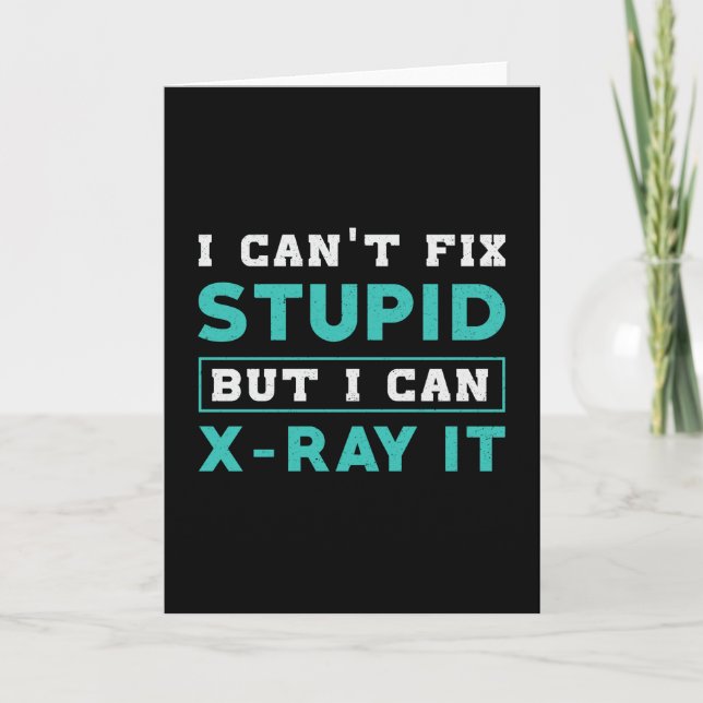 Radiology I Can't Fix Stupid But I Can X-Ray It Card (Front)
