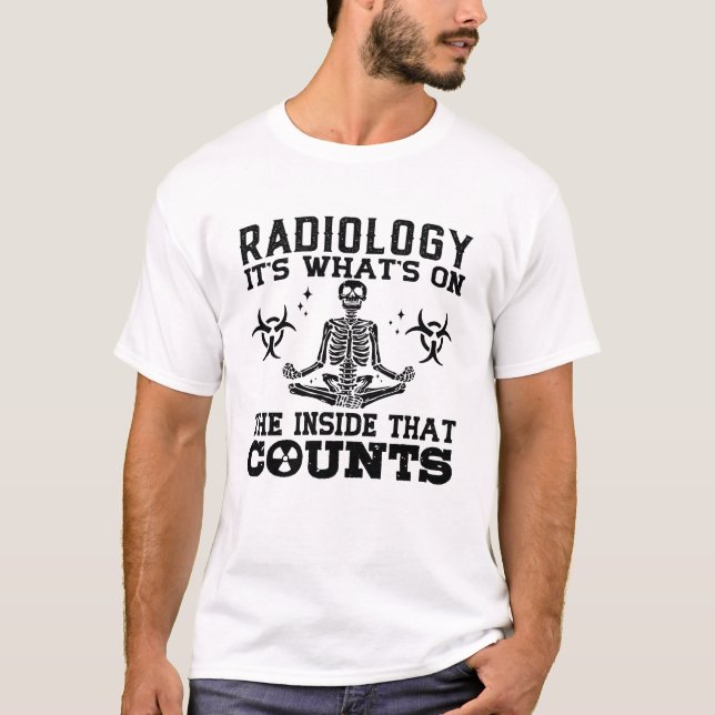 Radiology It's What's On The Technologist Xray T-Shirt (Front)