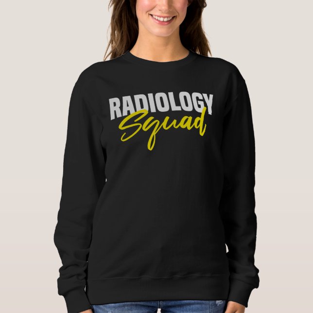 Radiology Squad Radiologist Radiologic Technologis Sweatshirt (Front)