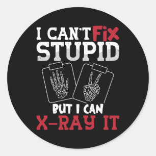Radiology Tech I Can't Fix Stupid Technologist Classic Round Sticker