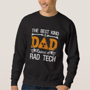 Radiology Tech Rad Tech The Best Kind Dad Xray Sweatshirt