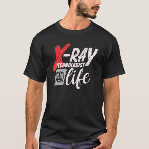 Radiology Tech Radiographer X Ray Technologist Lif T-Shirt