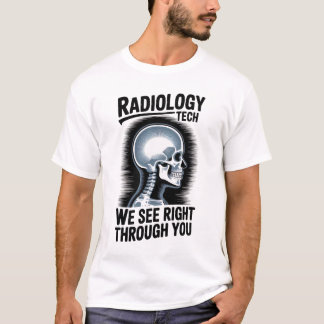 Radiology Tech – We See Right Through You T-Shirt