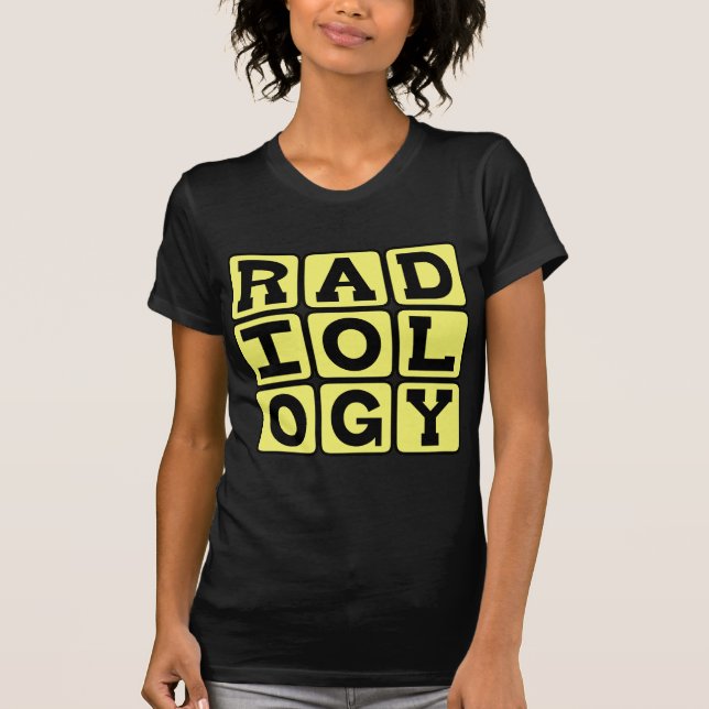 Radiology, The Study of Medical Imaging T-Shirt (Front)