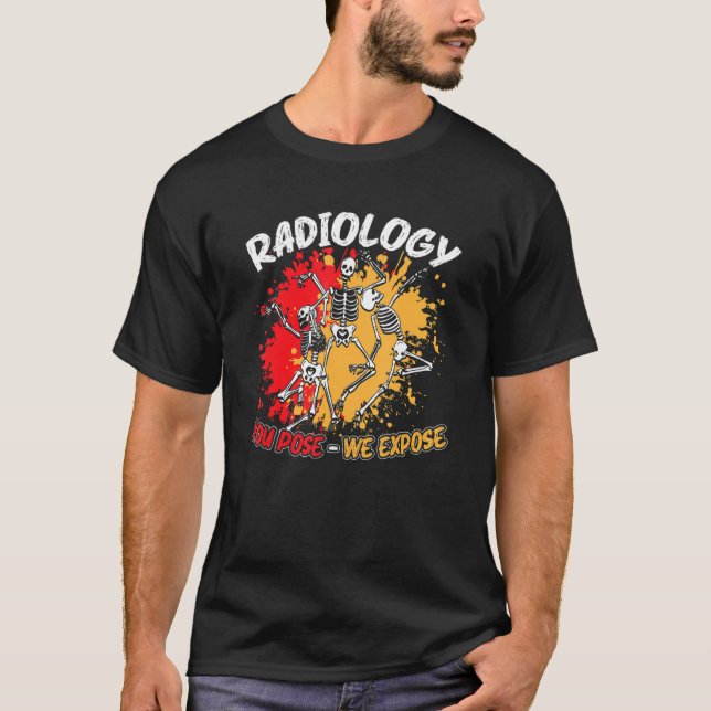 Radiology You Pose We Expose Dancing Skeleton R Ra T-Shirt (Front)