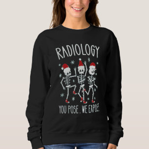 Radiology You Pose We Expose Dancing Skeleton X Ra Sweatshirt