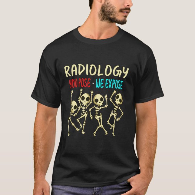 Radiology You Pose We Expose Dancing Skeleton X-Ra T-Shirt (Front)