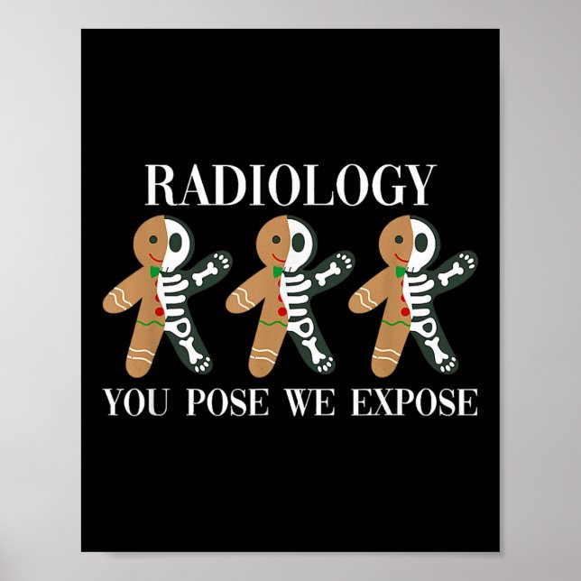 Radiology You Pose We Expose Gingerbread Skeleton  Poster (Front)