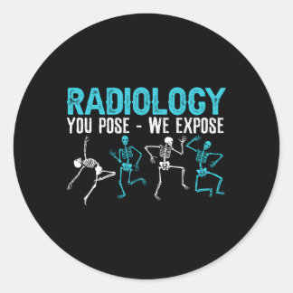 Radiology You Pose We Expose Rad Tech Radiologist Classic Round Sticker