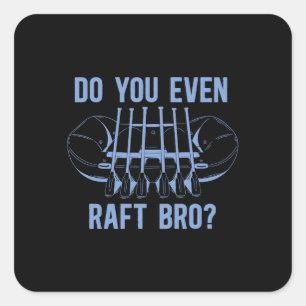 Rafting Do You Even Raft Bro Kayak Paddling Canoe Square Sticker