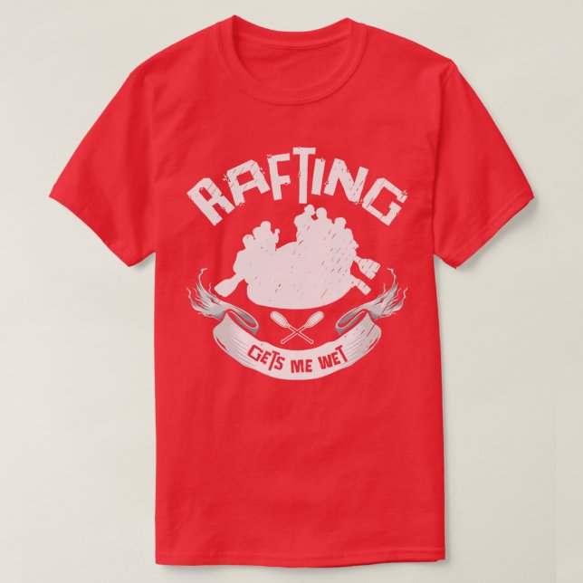 Rafting Gets Me Wet Adventurer Rubber Rafts (1)  T-Shirt (Design Front)
