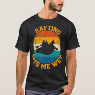 Rafting Gets Me Wet  Funny Retro Vintage Water Spo T-Shirt