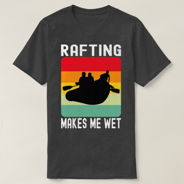 Rafting Makes Me Wet Water Sports Gift  T-Shirt (Design Front)