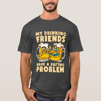 Rafting My Drinking Friends Kayak Paddling Canoe f T-Shirt