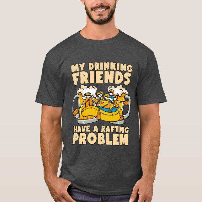 Rafting My Drinking Friends Kayak Paddling Canoe f T-Shirt (Front)