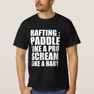 Rafting : paddle like a pro scream like a baby T-Shirt