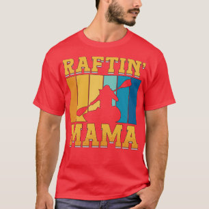 Rafting Raftin Mama Kayak Paddling Canoe Paddle  T-Shirt